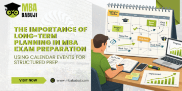 The Importance of Long-Term Planning in MBA Exam Preparation