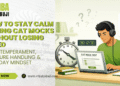 How to Stay Calm During CAT Mocks Without Losing Speed