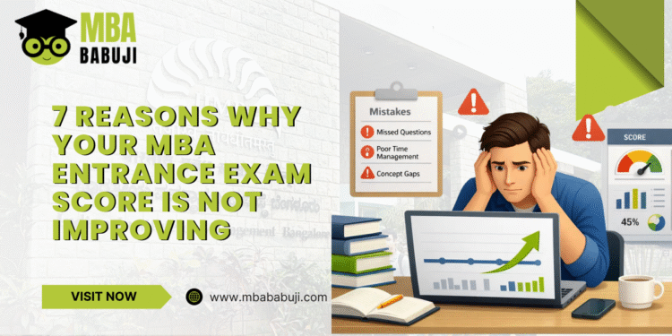 7 Reasons Why Your MBA Entrance Exam Score Is Not Improving